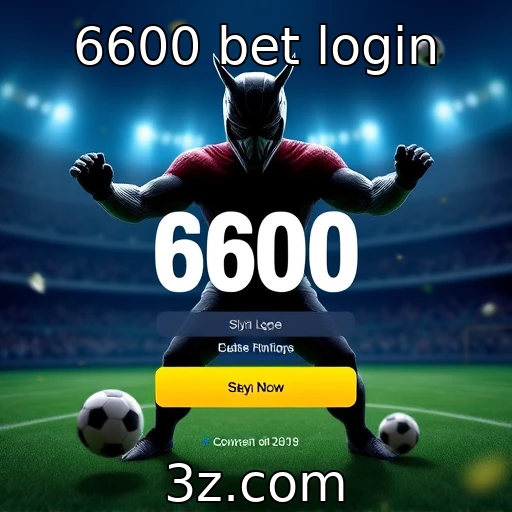 6600 bet login oferece novas funcionalidades para jogadores
